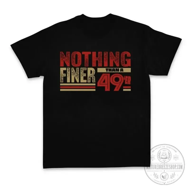 San Francisco 49ers Football Fan Shirt Nothing Finer Than A 49er T-Shirt